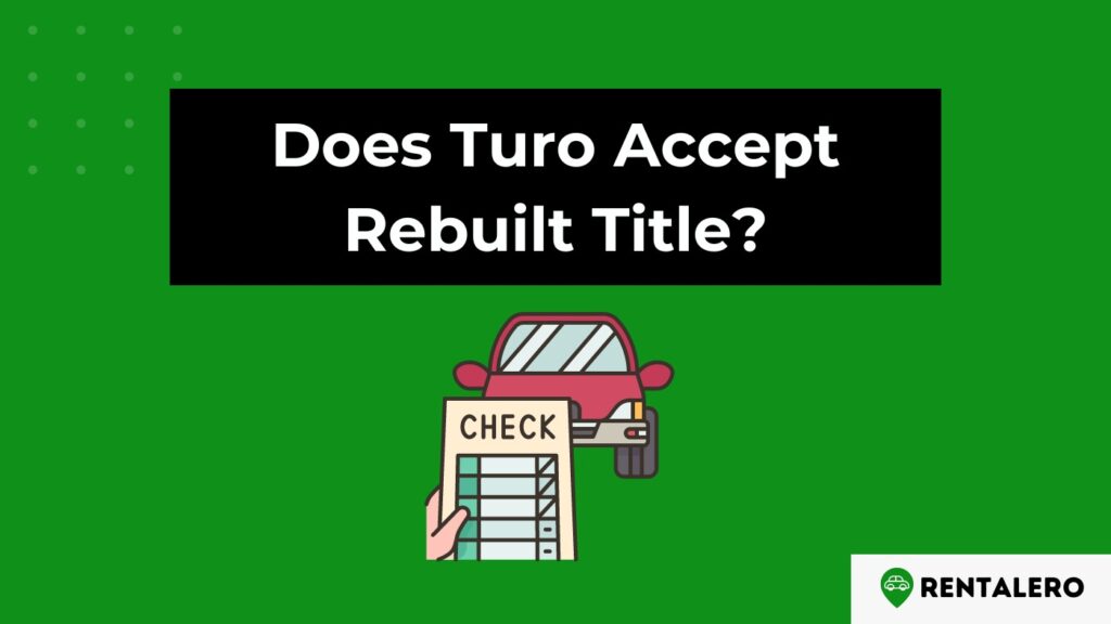 Does Turo Accept Rebuilt Title? Find Out Here!