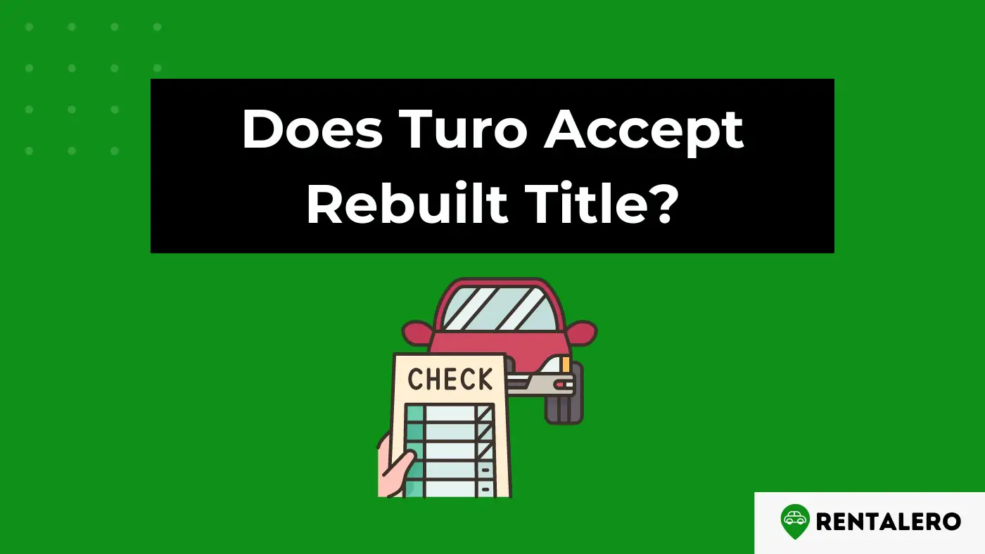 Does Turo Accept Rebuilt Title? Find Out Here!
