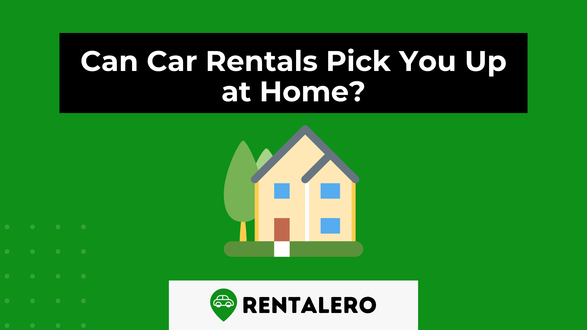 Can Car Rentals Pick You Up at Home? Yes, but...