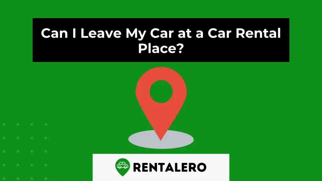 Can I Leave My Car at a Car Rental Place? Rentalero