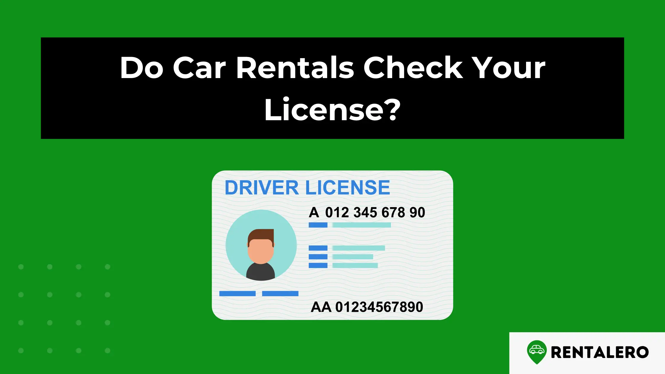 Do Car Rentals Check Your License? We Checked it!