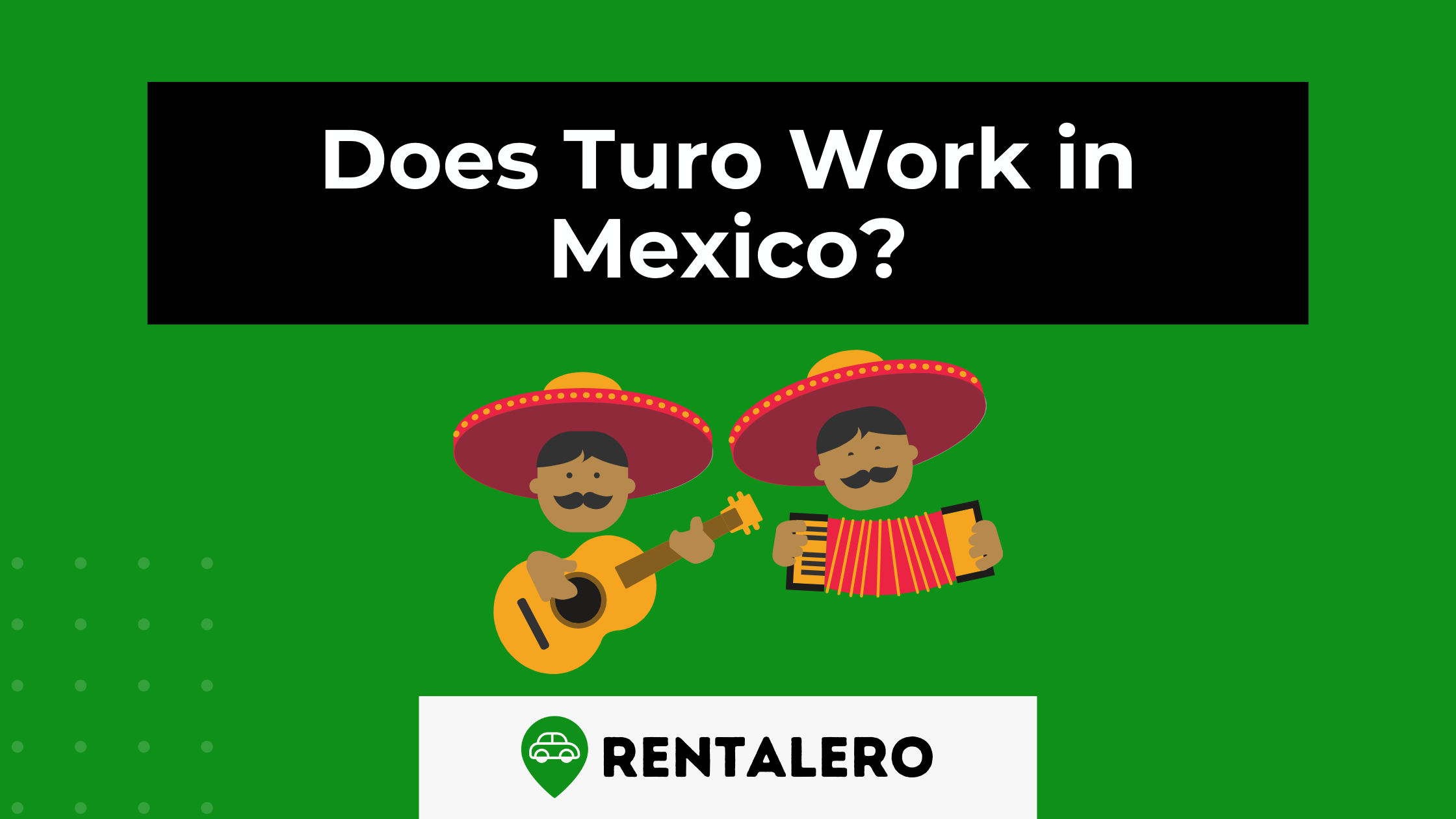 Driving into Mexico's Heart: Does Turo Work in Mexico?