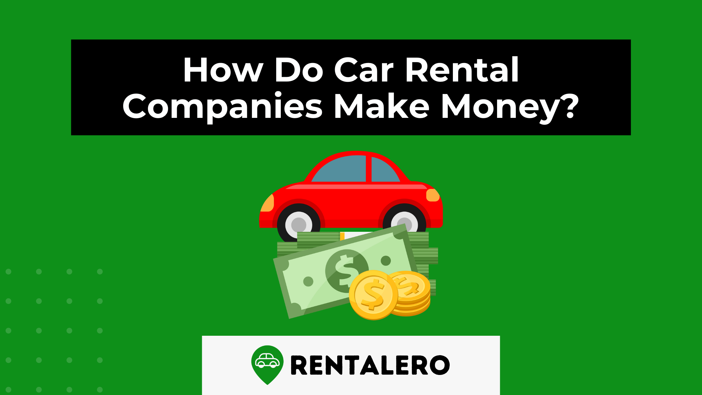How Do Car Rental Companies Make Money? We'll Tell You!