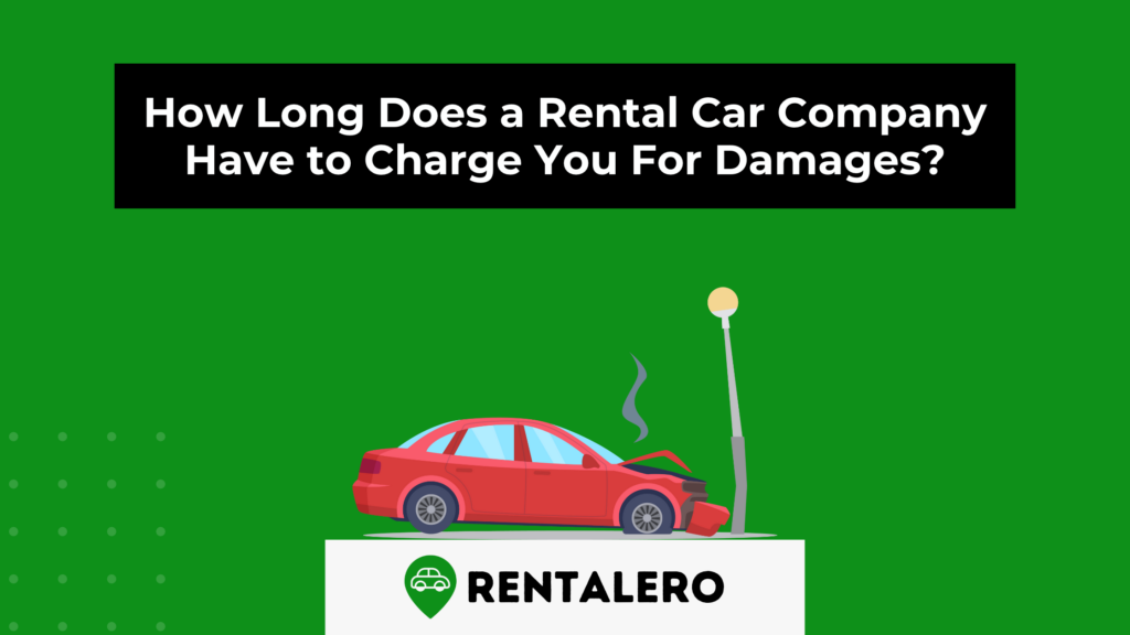 How Long Does a Rental Car Company Have to Charge You For Damages? Rentalero