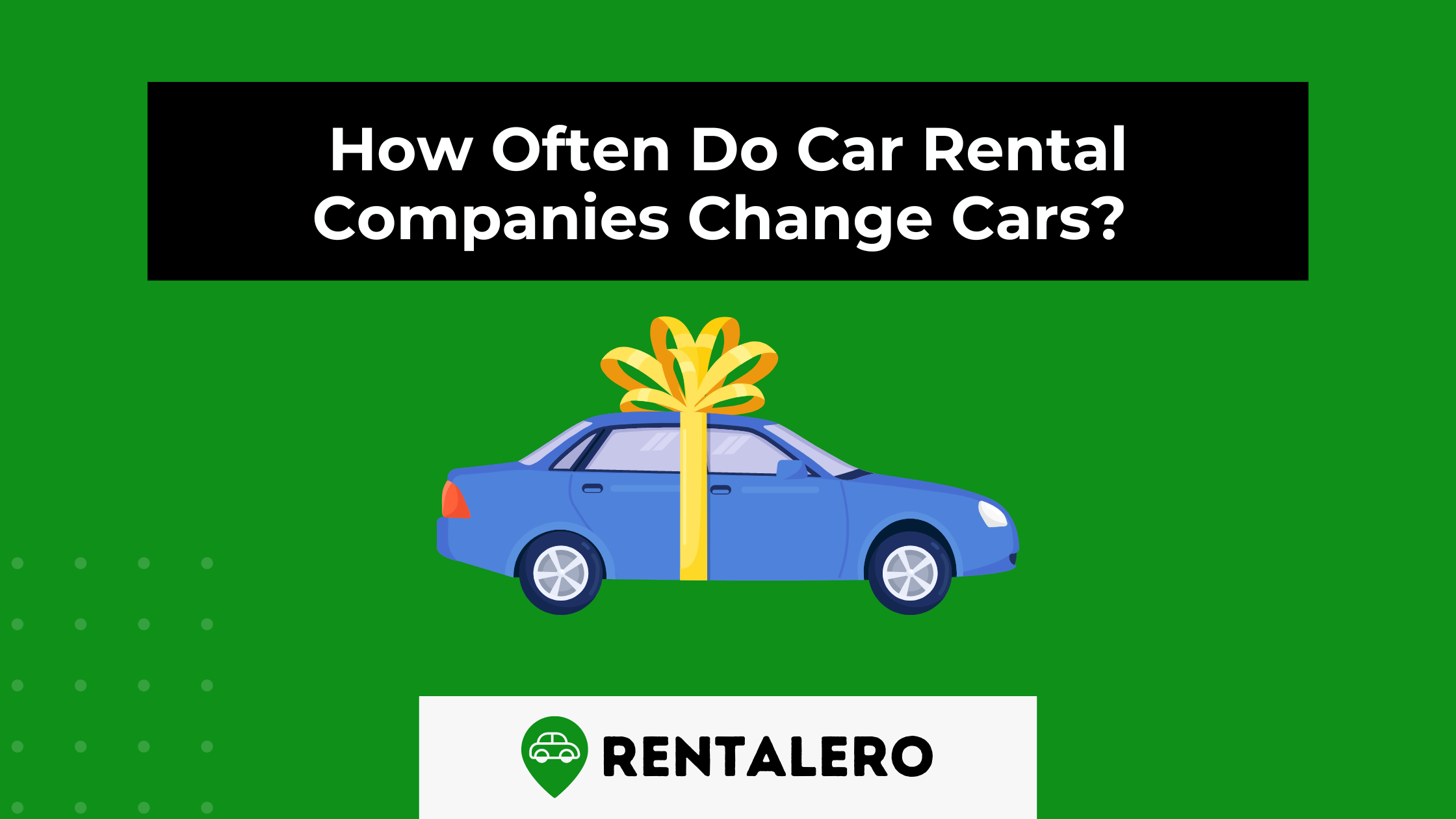How Often Do Car Rental Companies Change Cars?