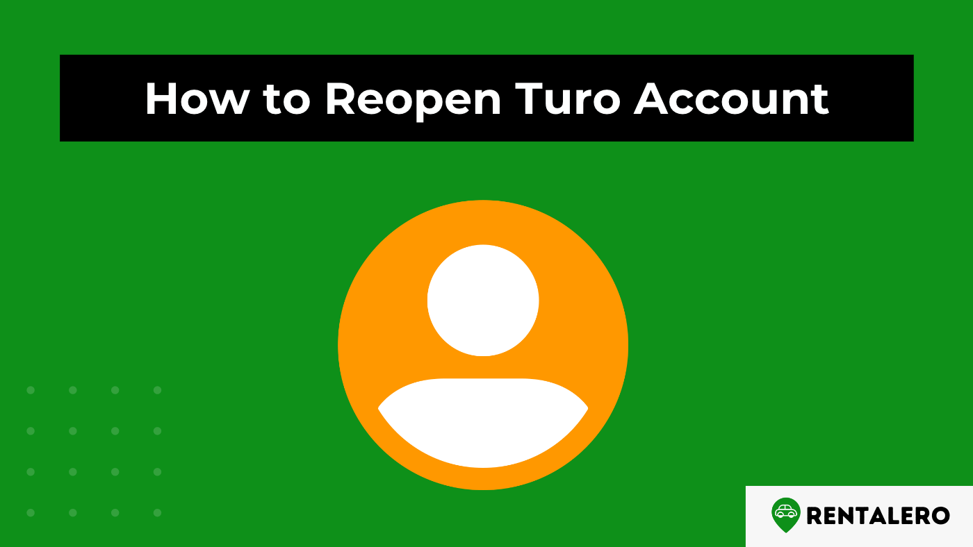 How to Reopen Turo Account? Step-by-Step Guide