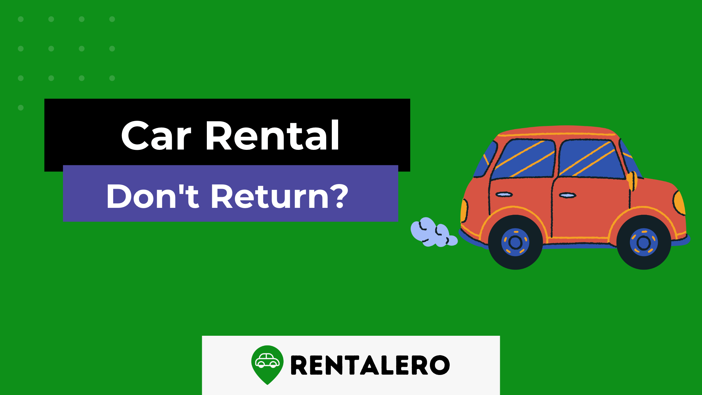 What Happens if You Don't Return a Rental Car? Possible Consequences