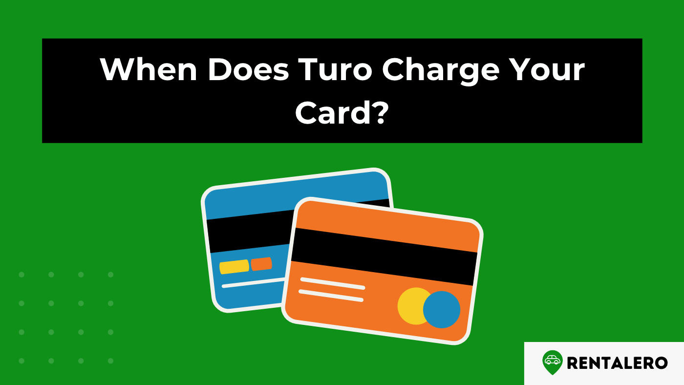 When Does Turo Charge Your Card? Here Comes The Answer!