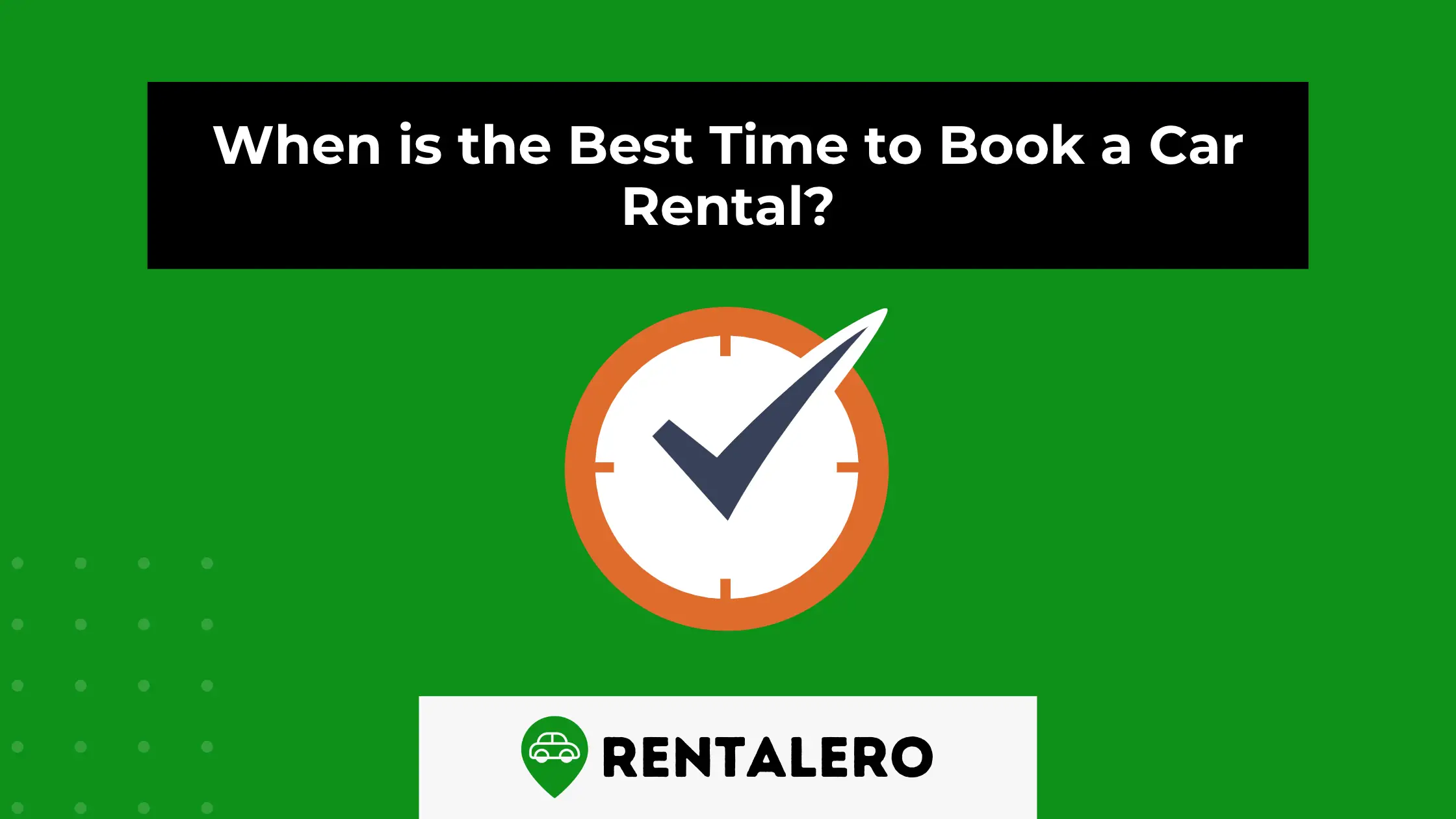 When is the Best Time to Book a Car Rental? Here Comes the Secret!