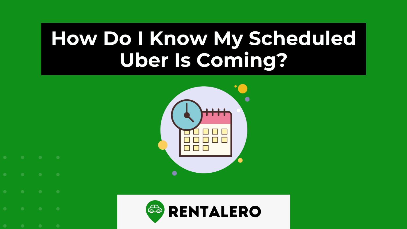 How Do I Know My Scheduled Uber Is Coming?