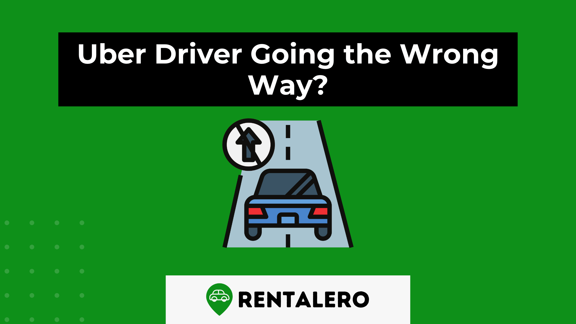 Uber Driver Going the Wrong Way? What To Do