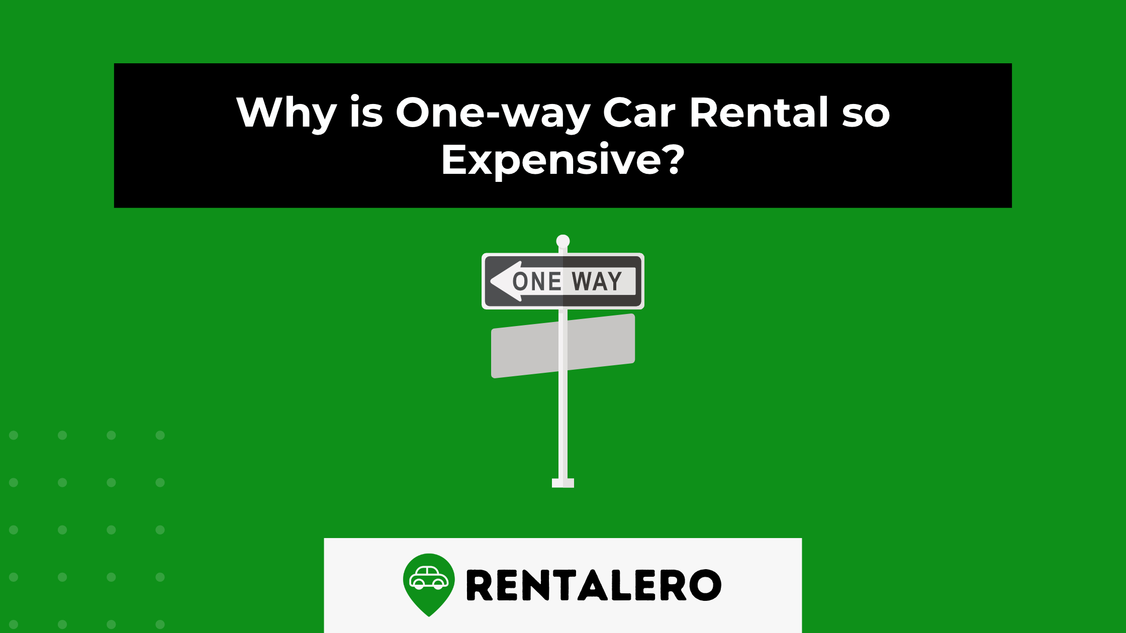Why is One-way Car Rental so Expensive? We'll Explain it!