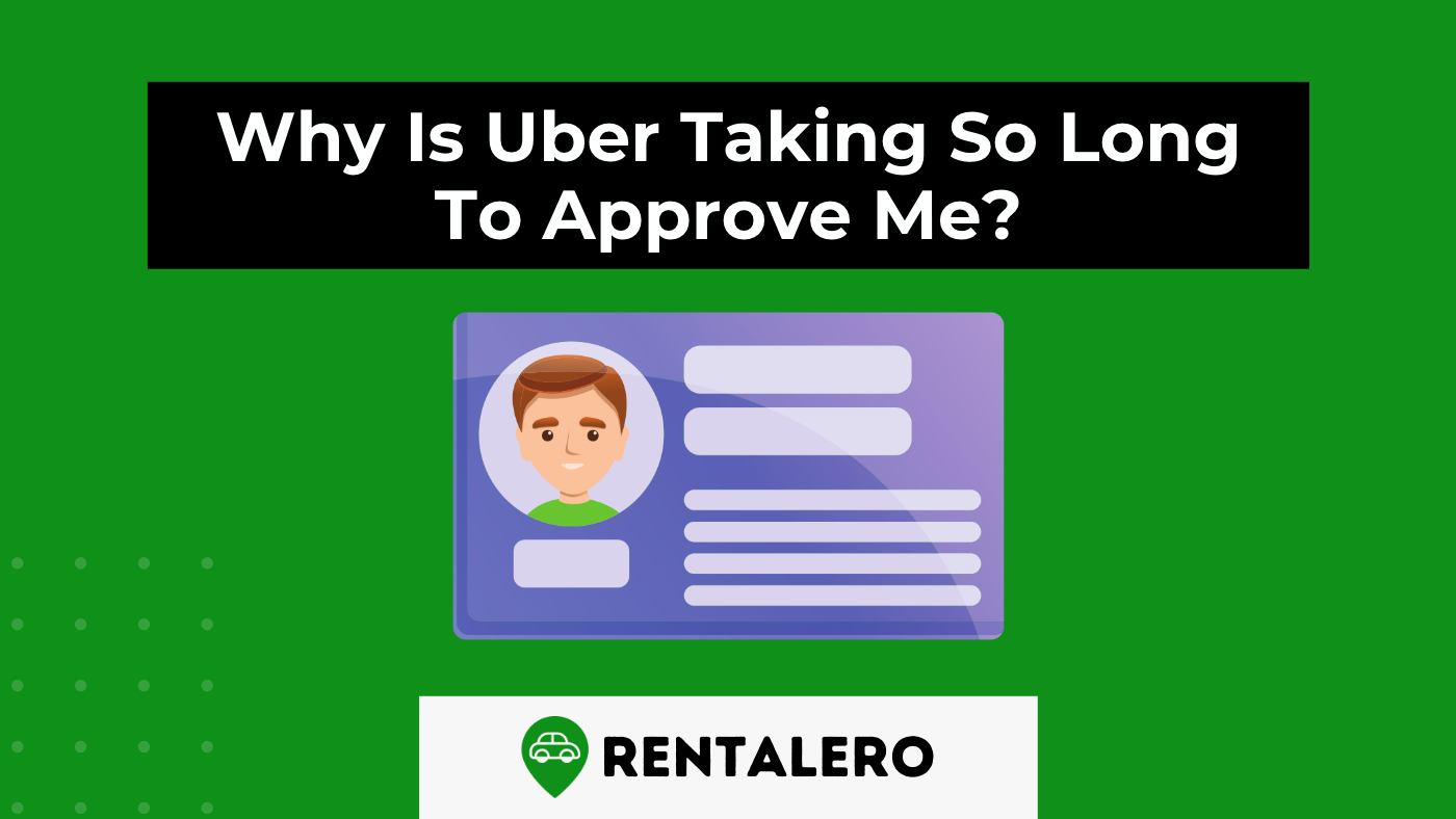 Why Is Uber Taking So Long To Approve Me?