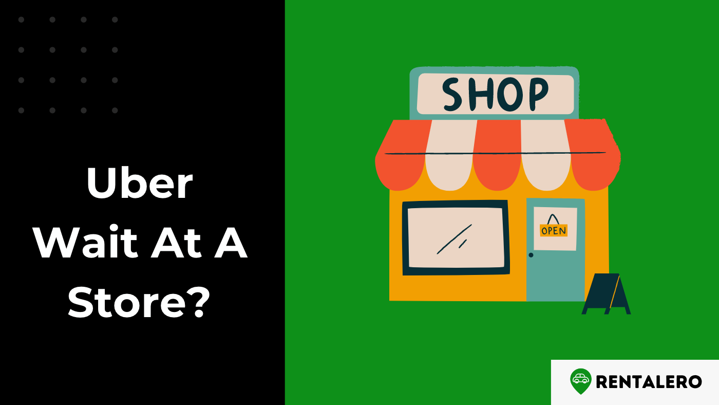 Will Uber Wait For You At A Store? Here Comes the Answer!