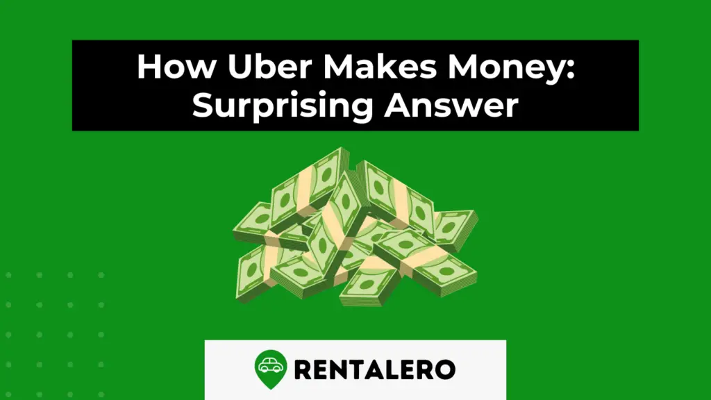 How Uber Makes Money Surprising Answer Rentalero