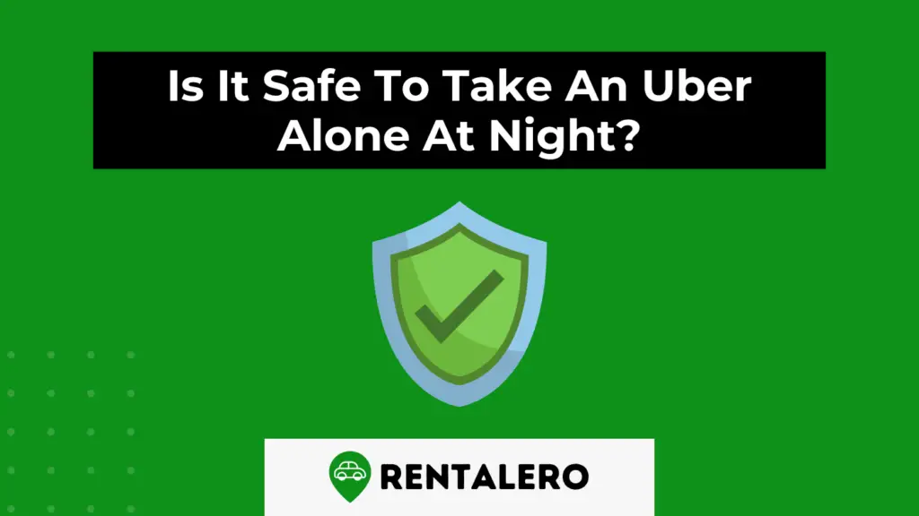 Is It Safe To Take An Uber Alone At Night? The Surprise! Rentalero