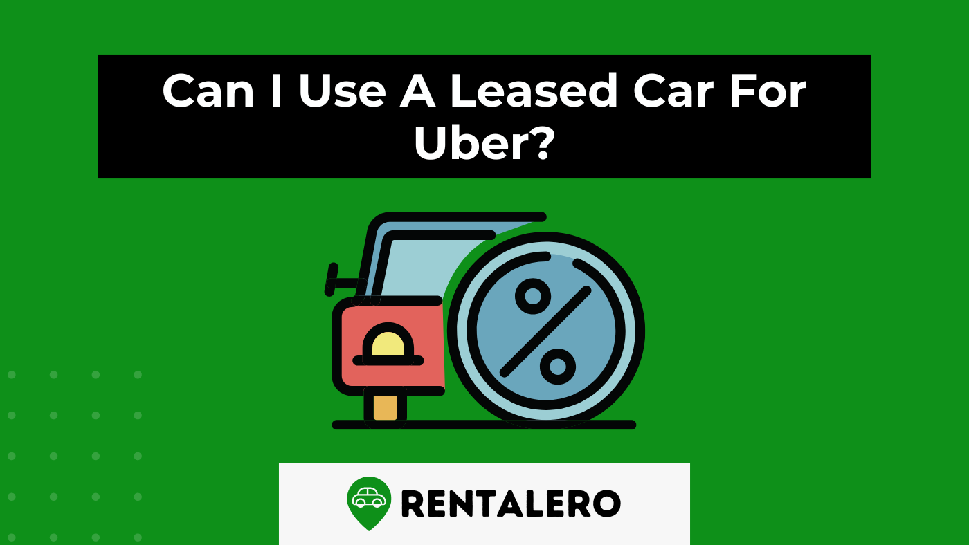 Can I Use A Leased Car For Uber? Here Comes The Answer