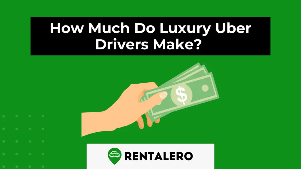 Answered How Much Do Luxury Uber Drivers Make? Rentalero
